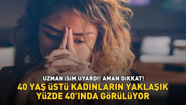 Uzman isim uyardı! Aman dikkat! 40 yaş üstü kadınların yaklaşık yüzde 40’ında görülüyor!